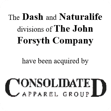 The Dash and Naturalife Divisions of the John Forsyth Company, Inc. acquired by the Consolidated Apparel Gorup, LLC
